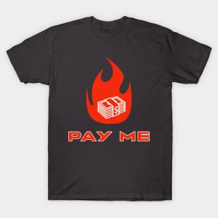 Pay me T-Shirt